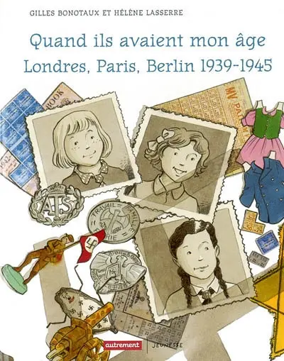 Quand ils avaient mon âge : de sombres oiseaux déchiraient leur ciel : Londres, Paris, Berlin 1939-1945