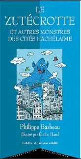 Le Zutécrotte et autres monstres des cités hachélaimes