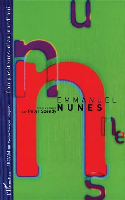 Cahiers de l'IRCAM (Les). Compositeurs d'aujourd'hui. Emmanuel Nunes