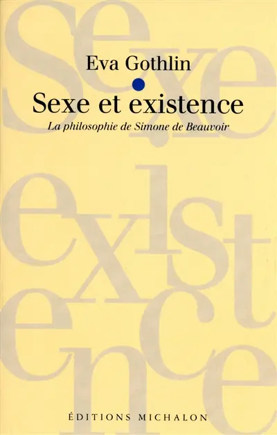 Sexe et existence : Simone de Beauvoir, Le deuxième sexe