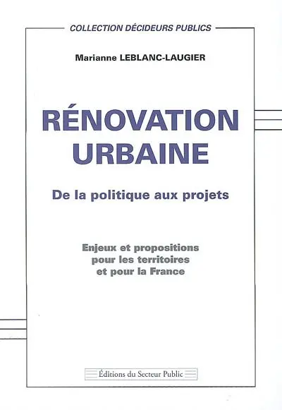 Rénovation urbaine : de la politique aux projets : enjeux et propositions pour les territoires et pour la France