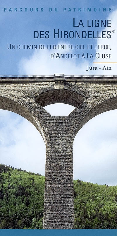 La ligne des hirondelles : un chemin de fer entre ciel et terre, d'Andelot à La Cluse