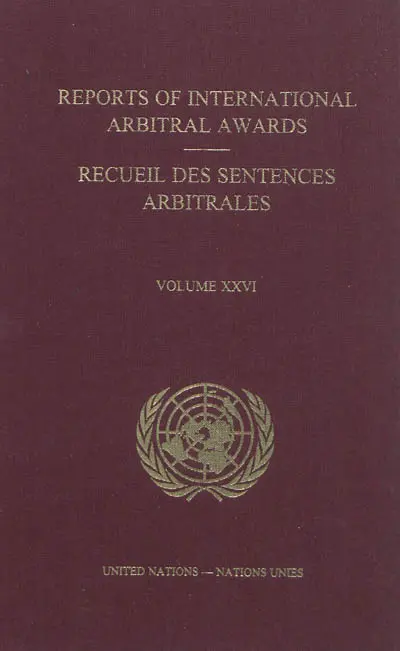 Reports of international arbitral awards. Vol. XXVI. Recueil des sentences arbitrales. Vol. XXVI