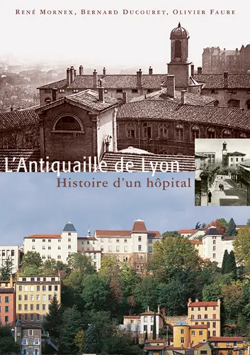 L'Antiquaille de Lyon : histoire d'un hôpital
