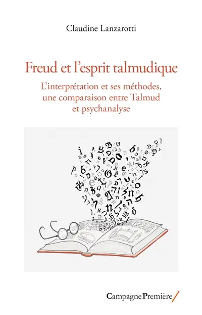 Freud et l'esprit talmudique : l'interprétation et ses méthodes, une comparaison entre Talmud et psychanalyse