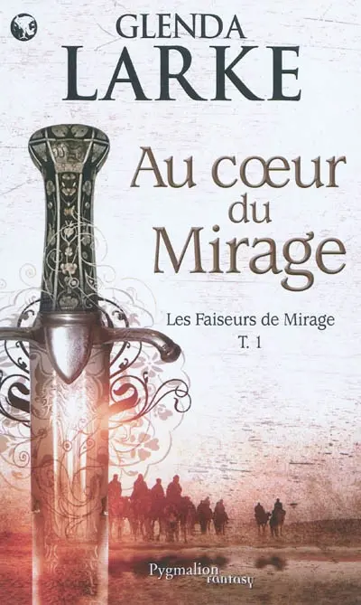 Les faiseurs de mirage. Vol. 1. Au coeur du mirage