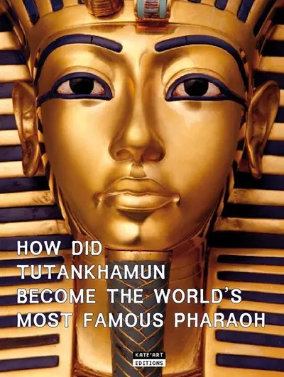 How did Tutankhamun become the world's most famous pharaoh