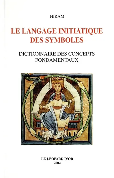 Le langage initiatique des symboles : dictionnaire des concepts fondamentaux