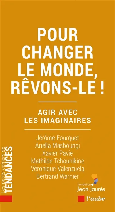 Pour changer le monde, rêvons-le ! : agir avec les imaginaires
