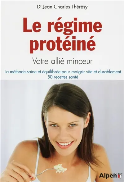 Le régime protéiné : votre allié minceur : la méthode saine et équilibré pour maigrir vite et durablement, 50 recettes santé