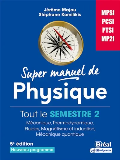 Super manuel de physique. Tout le semestre 2 : mécanique, thermodynamique, fluides, magnétisme et induction, mécanique quantique : MPSI, PCSI, PTSI, MP2I, nouveau programme
