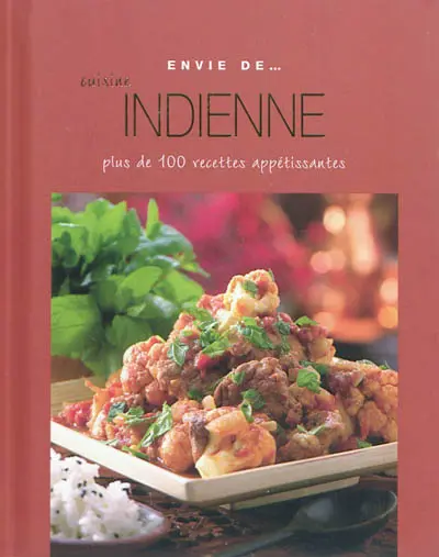 Cuisine indienne : plus de 100 recettes appétissantes