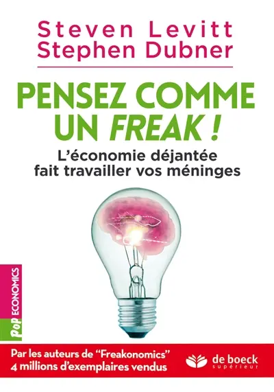 Pensez comme un freak ! : l'économie déjantée fait travailler vos méninges