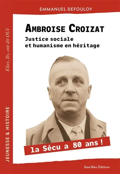 Ambroise Croizat : justice sociale et humanisme en héritage