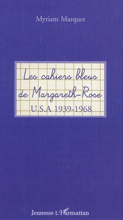 Les cahiers bleus de Margareth-Rose : USA 1939-1968