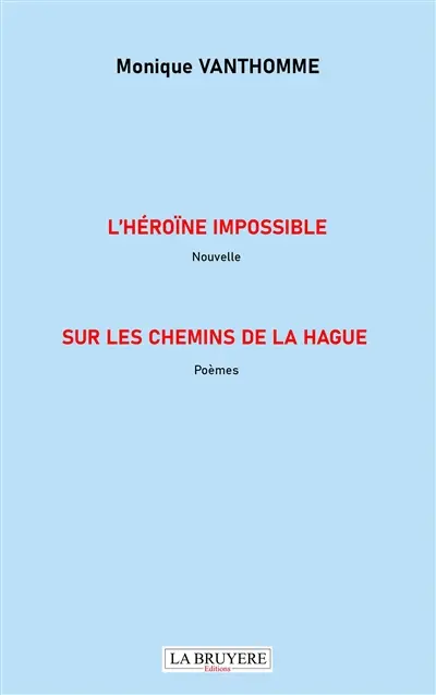 L'HEROINE IMPOSSIBLE Nouvelle SUR LES CHEMINS DE LA HAGUE Poèmes