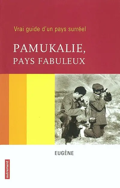 Pamukalie, pays fabuleux : vrai guide d'un pays surréel