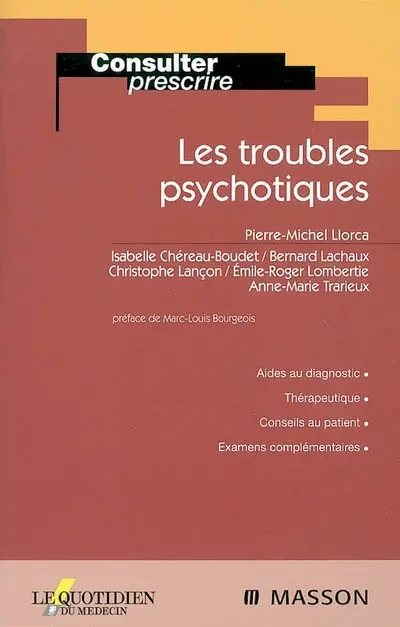 Les troubles psychotiques : aides au diagnostic, thérapeutique, conseils au patient, examens complémentaires