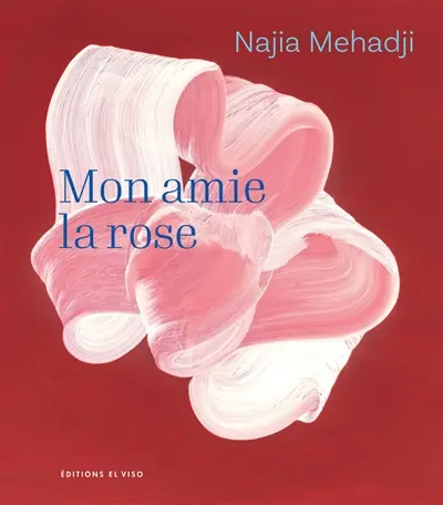 Najia Mehadji : mon amie la rose