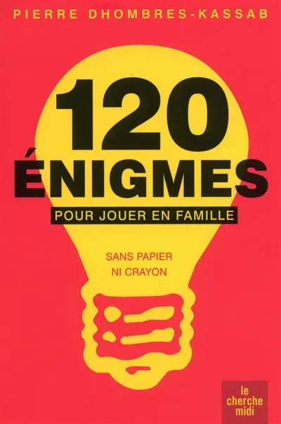 120 énigmes pour jouer en famille : sans papier ni crayon