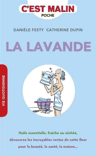 La lavande, c'est malin : huile essentielle, fraîche ou séchée, découvrez les incroyables vertus de cette fleur pour la beauté, la santé, la maison...
