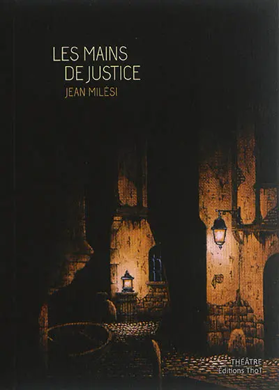 Les mains de justice : comédie grinçante en 2 actes et 2 interludes, 1 prologue et 1 épilogue