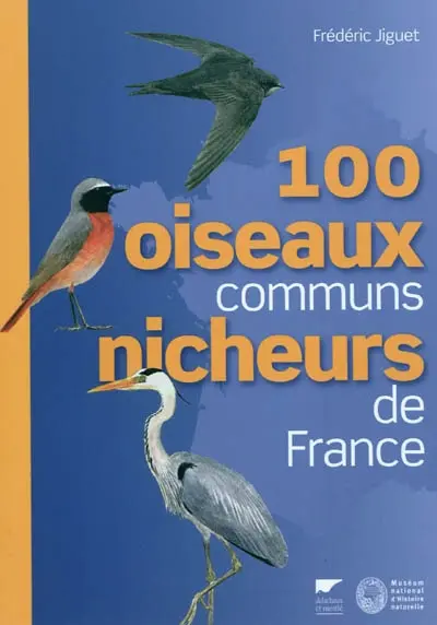 100 oiseaux communs nicheurs de France : identification, répartition, évolution