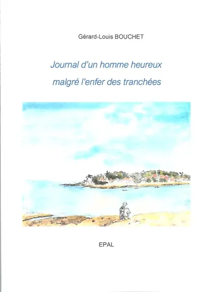 Journal d'un homme heureux malgré l'enfer des tranchées