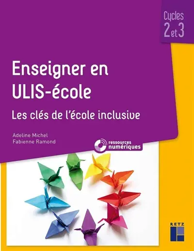 Enseigner en Ulis-école : les clés de l'école inclusive : cycles 2 et 3