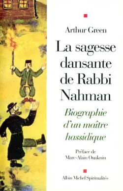 La sagesse dansante de rabbi Nahman : biographie d'un maître hassidique