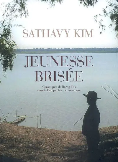 Jeunesse brisée : chroniques de Borng Tha sous le Kampuchea démocratique