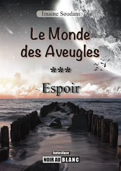 Le monde des aveugles. Vol. 3. Espoir : roman fantastique
