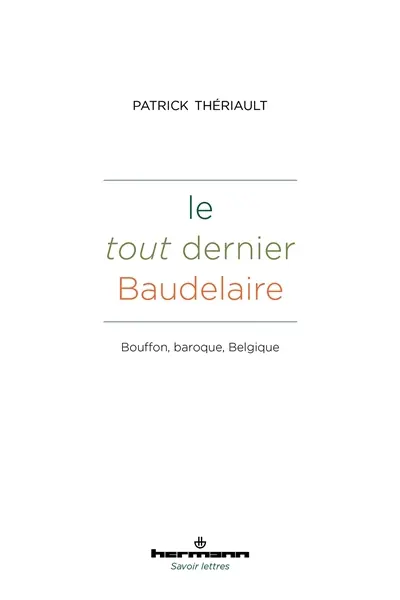 Le tout dernier Baudelaire : bouffon, baroque, Belgique