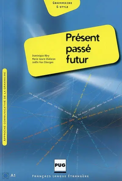 Présent, passé, futur, A1 : grammaire des premiers temps : tableaux et exercices