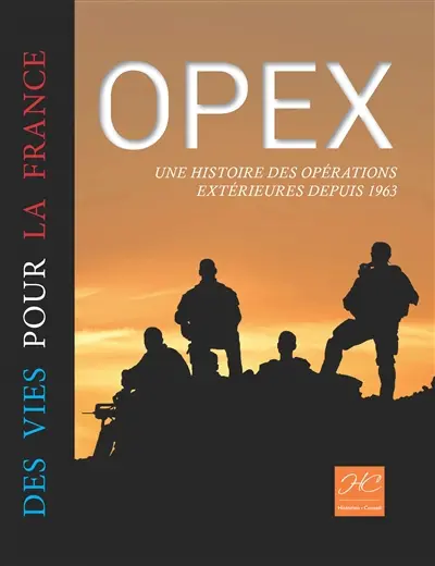 Opex : des vies pour la France : une histoire des opérations extérieures depuis 1963