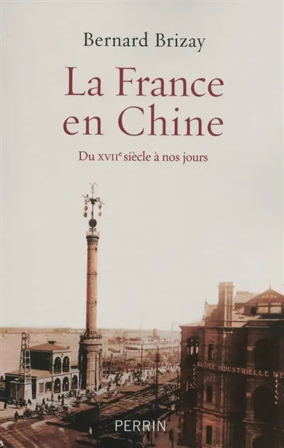 La France en Chine : du XVIIe siècle à nos jours