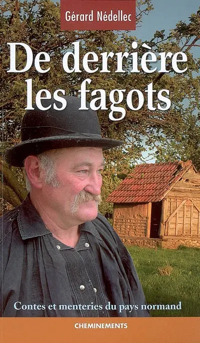De derrière les fagots : histoires, contes et menteries du pays normand
