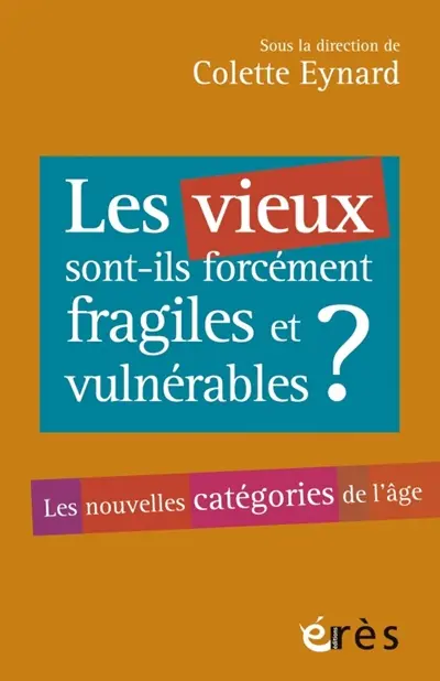 Les vieux sont-ils forcément fragiles et vulnérables ? : les nouvelles catégories de l'âge