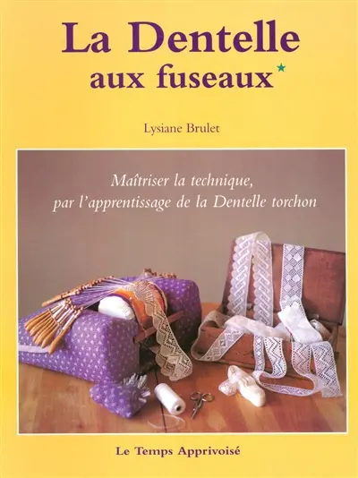 La dentelle aux fuseaux. Vol. 1. Maîtriser la technique, par l'apprentissage de la dentelle torchon