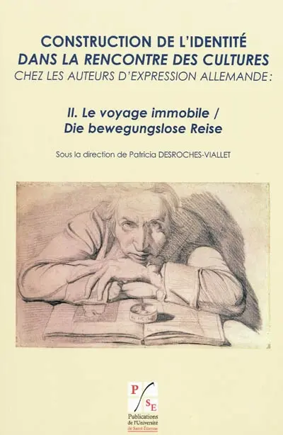 Construction de l'identité dans la rencontre des cultures chez les auteurs d'expression allemande. Vol. 2. Le voyage immobile. Die bewegungslose Reise