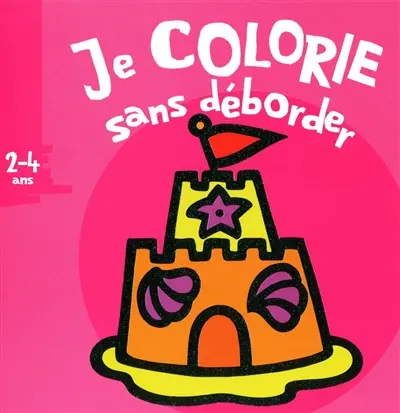 Je colorie sans déborder, 2-4 ans : château de sable