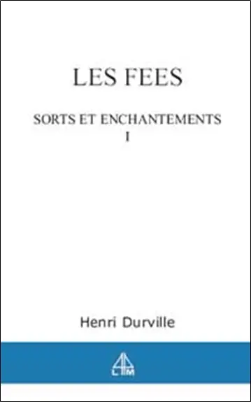 Les fées. Vol. 1. Sorts et enchantements