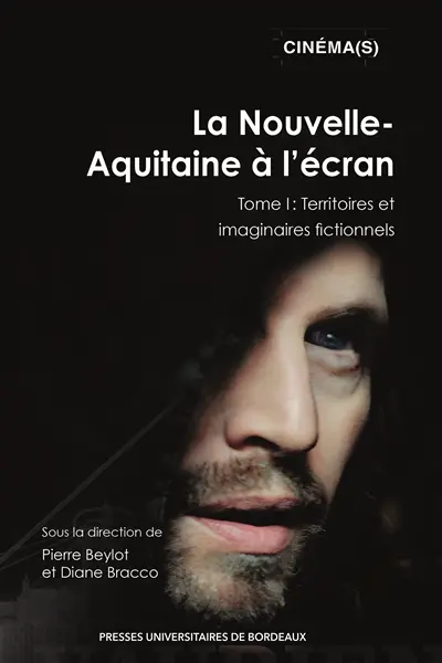 La Nouvelle-Aquitaine à l'écran. Vol. 1. Territoires et imaginaires fictionnels