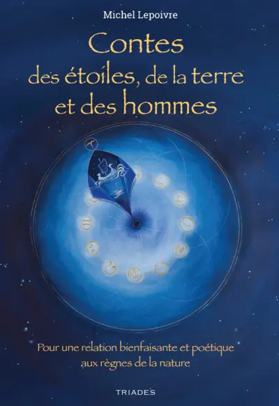 Contes des étoiles, de la terre et des hommes : pour une relation bienfaisante et poétique aux règnes de la nature