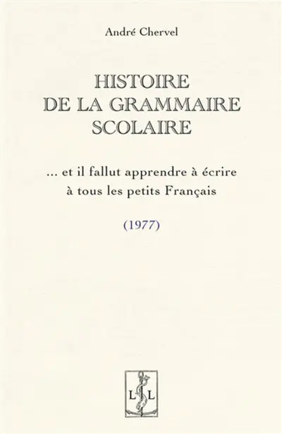 Histoire de la grammaire scolaire : ...et il fallut apprendre à écrire à tous les petits Français : 1977