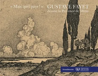 Mais quel pays ! : Gustave Fayet dessine la Provence de Mirèio