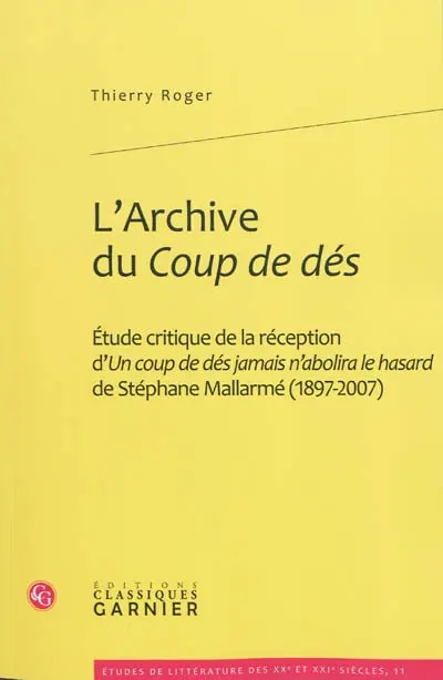 L'archive du Coup de dés : étude critique de la réception d'Un coup de dés jamais n'abolira le hasard de Stéphane Mallarmé (1897-2007)