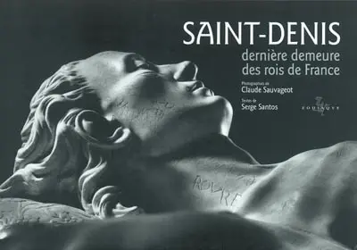 Saint-Denis : dernière demeure des rois de France