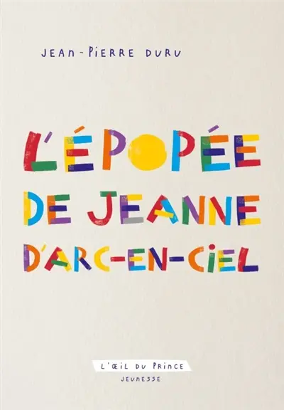 L'épopée de Jeanne d'Arc-en-ciel : conte à dormir debout