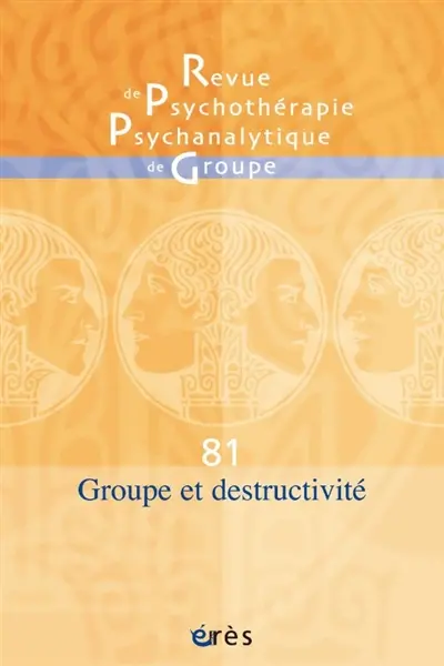 Revue de psychothérapie psychanalytique de groupe, n° 81. Groupe et destructivité